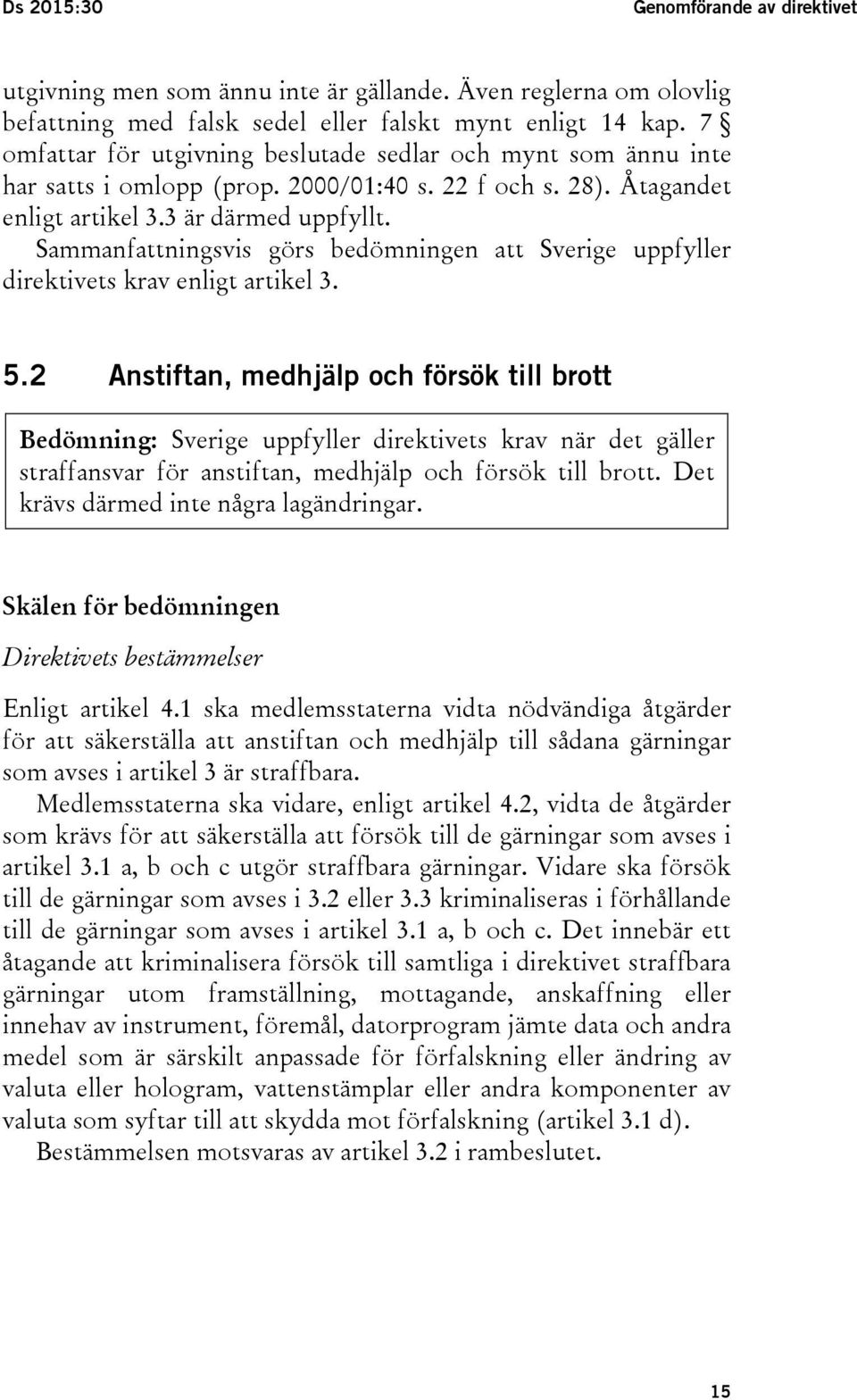 Sammanfattningsvis görs bedömningen att Sverige uppfyller direktivets krav enligt artikel 3. 5.