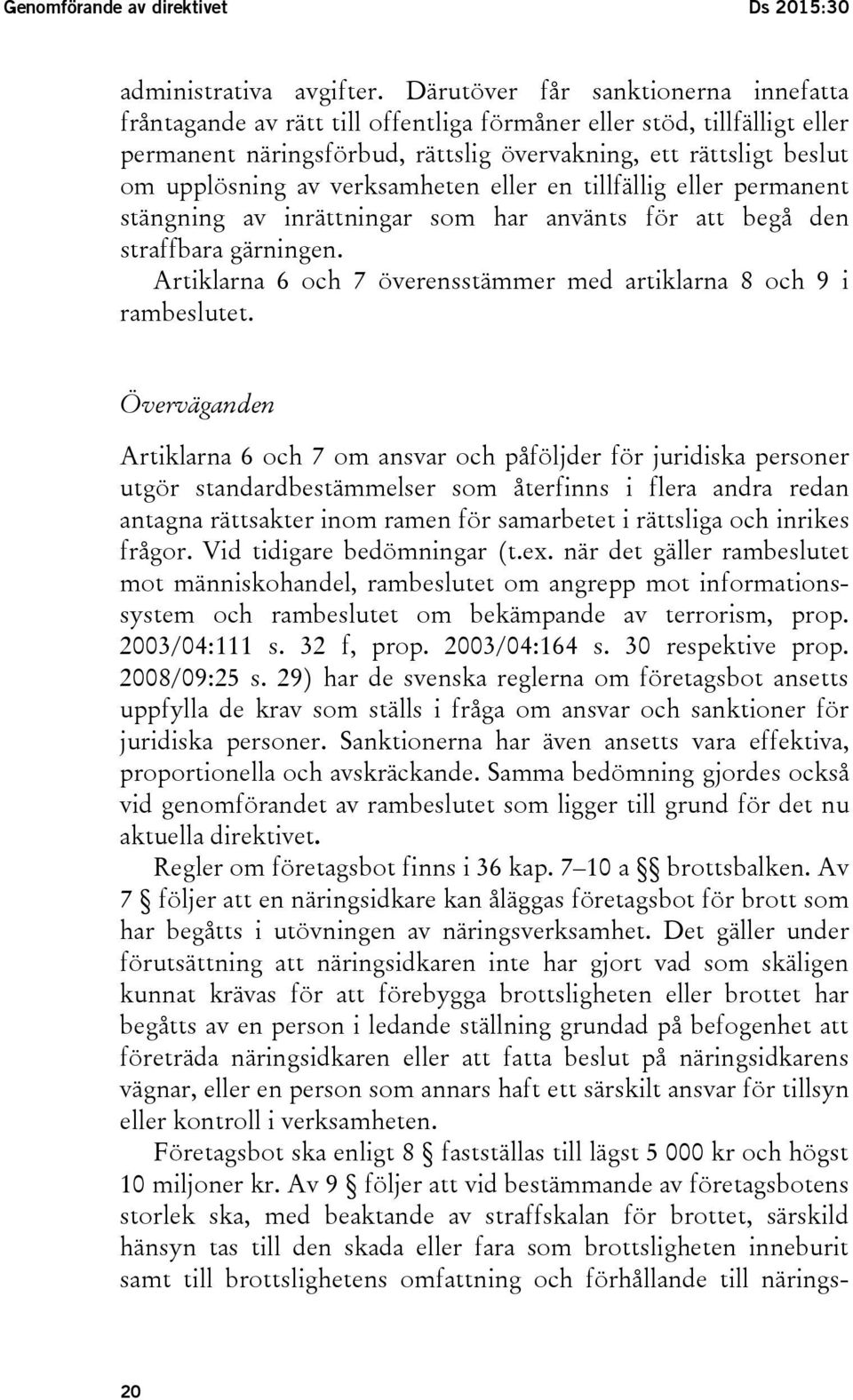 verksamheten eller en tillfällig eller permanent stängning av inrättningar som har använts för att begå den straffbara gärningen.