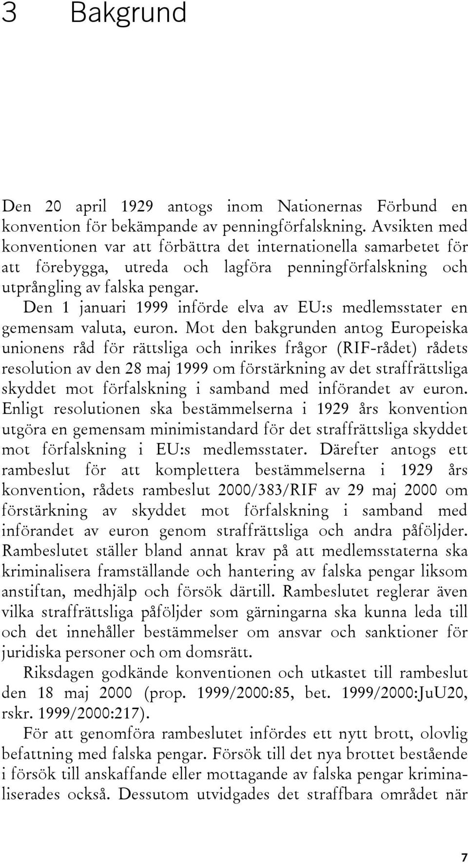 Den 1 januari 1999 införde elva av EU:s medlemsstater en gemensam valuta, euron.