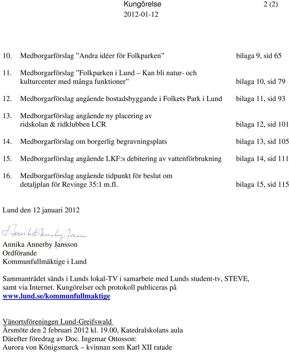 Medborgarförslag angående ny placering av ridskolan & ridklubben LCR bilaga 12, sid 101 14. Medborgarförslag om borgerlig begravningsplats bilaga 13, sid 105 15.