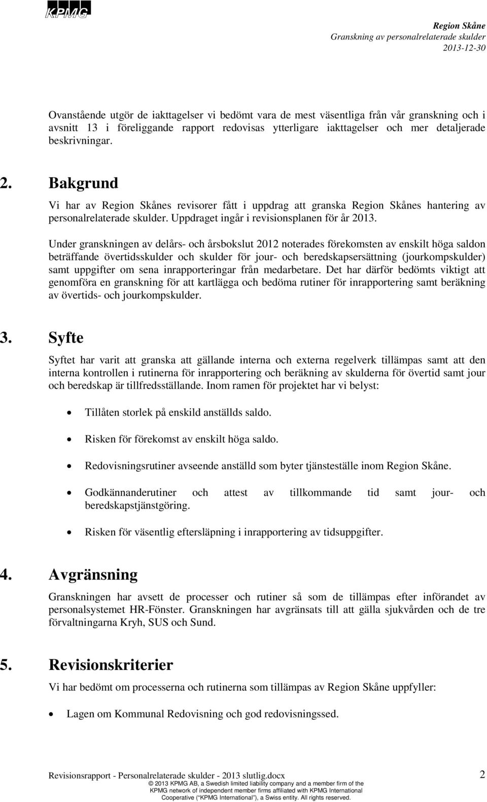 Under granskningen av delårs- och årsbokslut 2012 noterades förekomsten av enskilt höga saldon beträffande övertidsskulder och skulder för jour- och beredskapsersättning (jourkompskulder) samt