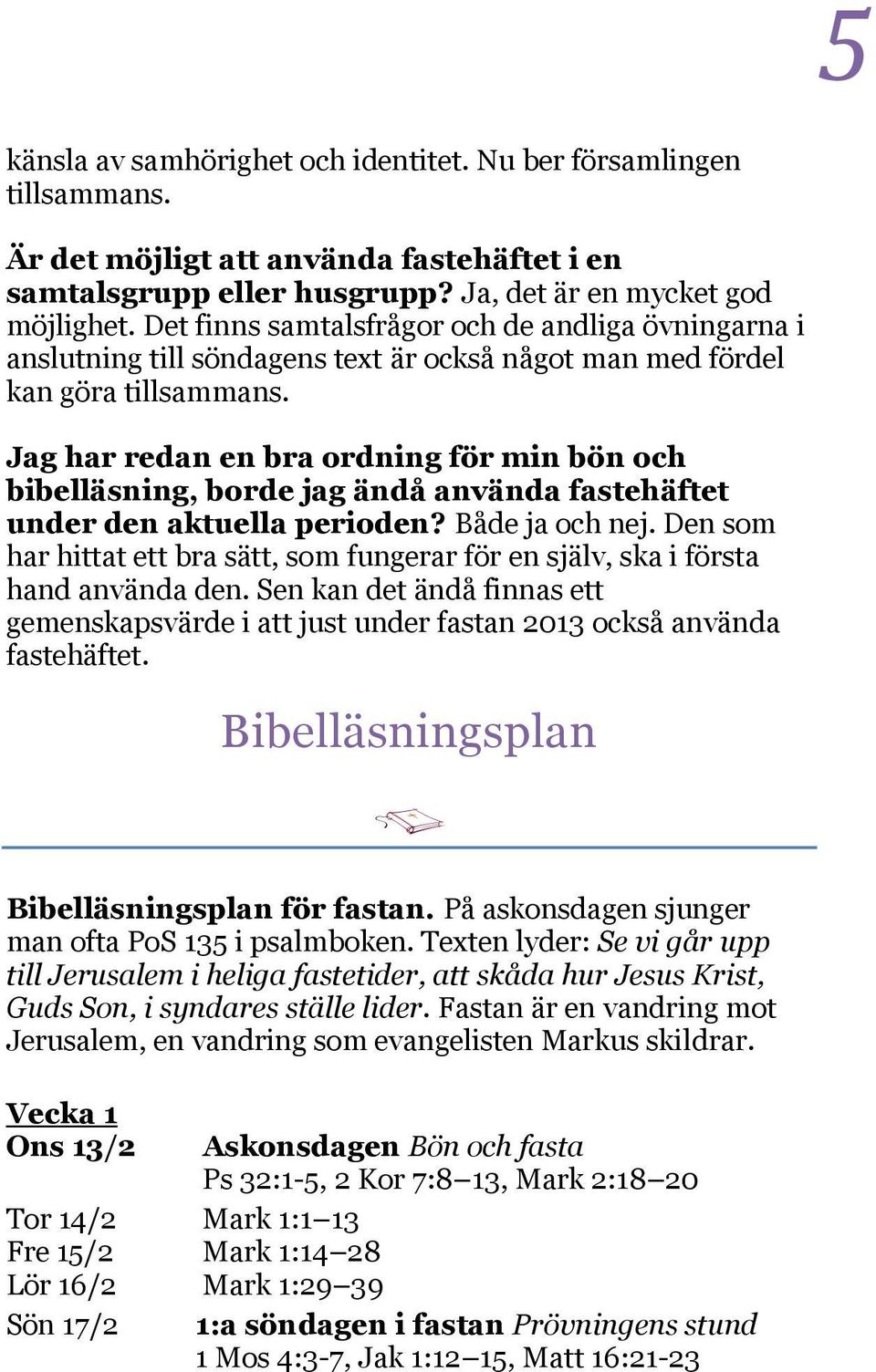 Jag har redan en bra ordning för min bön och bibelläsning, borde jag ändå använda fastehäftet under den aktuella perioden? Både ja och nej.