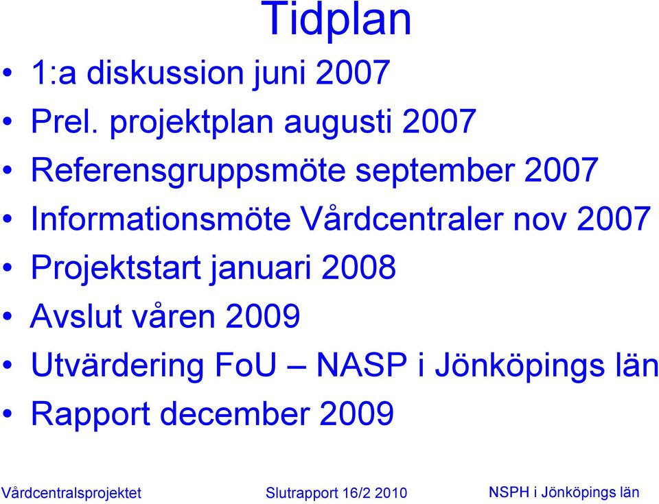 Informationsmöte Vårdcentraler nov 2007 Projektstart januari