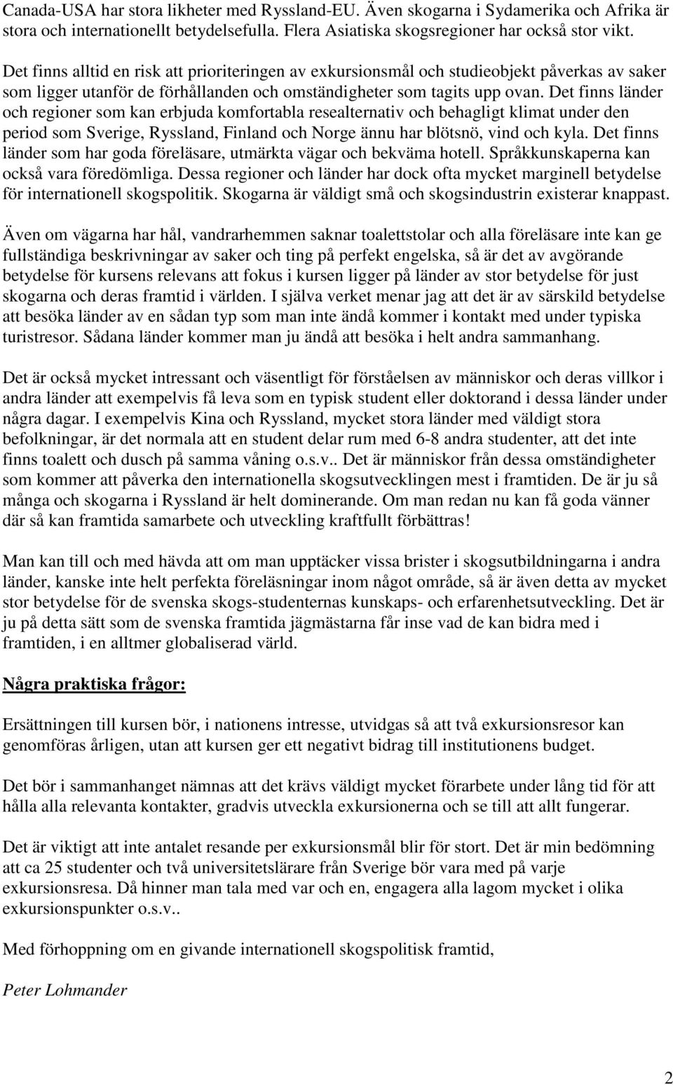 Det finns länder och regioner som kan erbjuda komfortabla resealternativ och behagligt klimat under den period som Sverige, Ryssland, Finland och Norge ännu har blötsnö, vind och kyla.