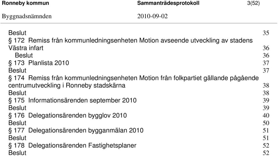 gällande pågående centrumutveckling i Ronneby stadskärna 38 38 175 Informationsärenden september 2010 39 39 176