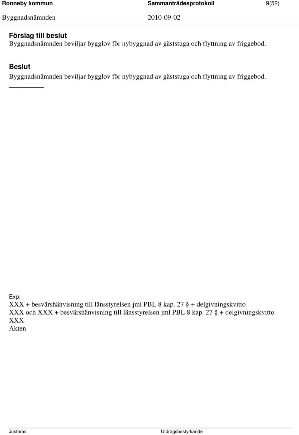 Byggnadsnämnden beviljar bygglov för  XXX + besvärshänvisning till länsstyrelsen jml PBL 8 kap.