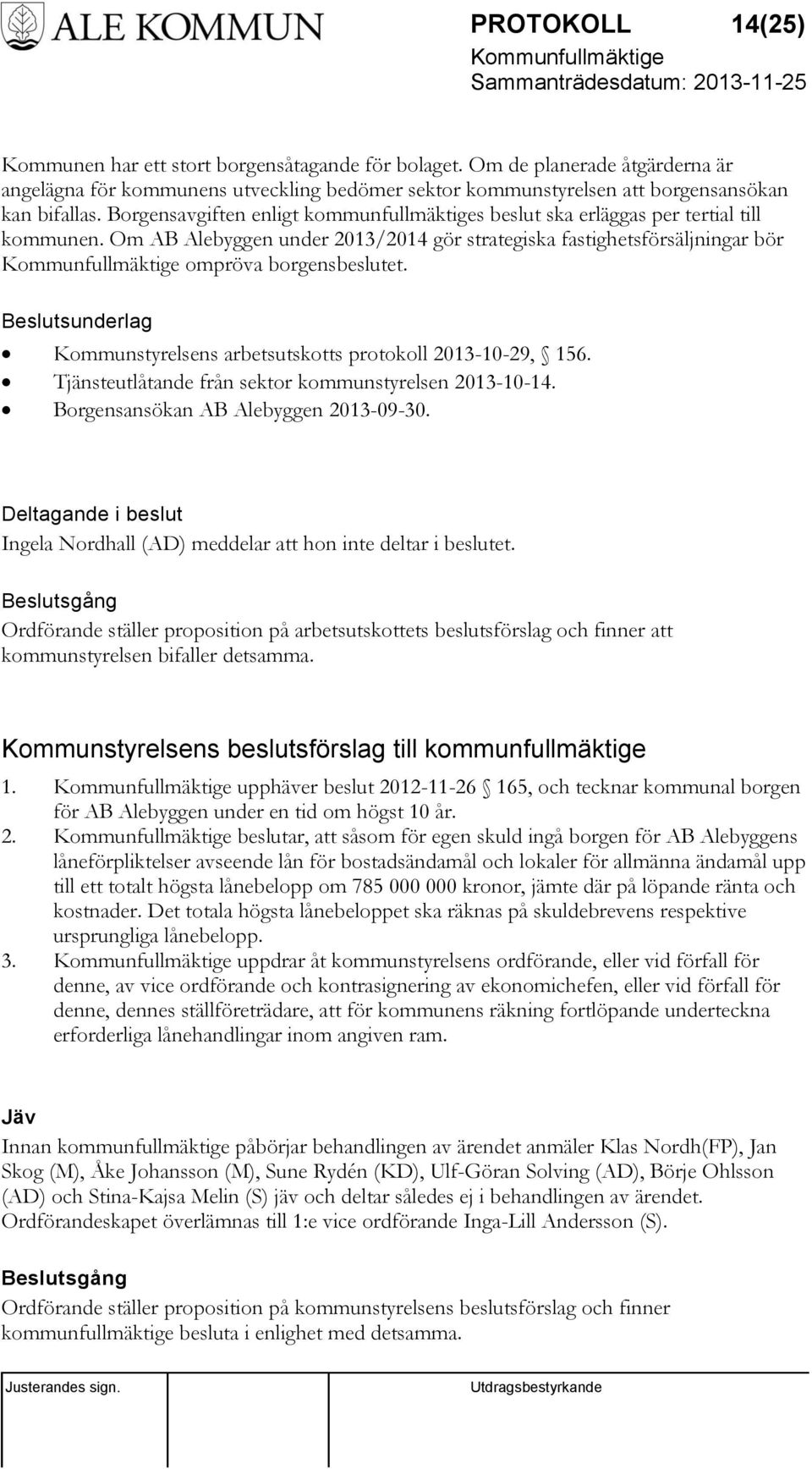 Beslutsunderlag Kommunstyrelsens arbetsutskotts protokoll 2013-10-29, 156. Tjänsteutlåtande från sektor kommunstyrelsen 2013-10-14. Borgensansökan AB Alebyggen 2013-09-30.