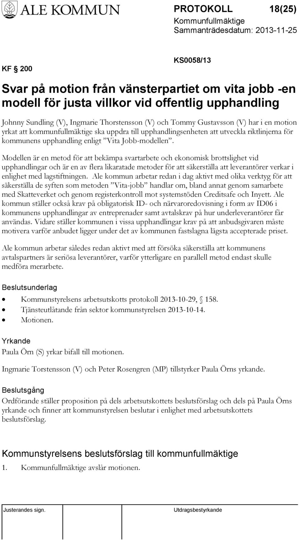 Modellen är en metod för att bekämpa svartarbete och ekonomisk brottslighet vid upphandlingar och är en av flera likaratade metoder för att säkerställa att leverantörer verkar i enlighet med