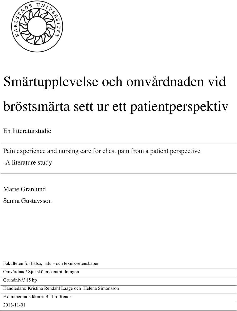 Sanna Gustavsson Fakulteten för hälsa, natur- och teknikvetenskaper Omvårdnad/ Sjuksköterskeutbildningen