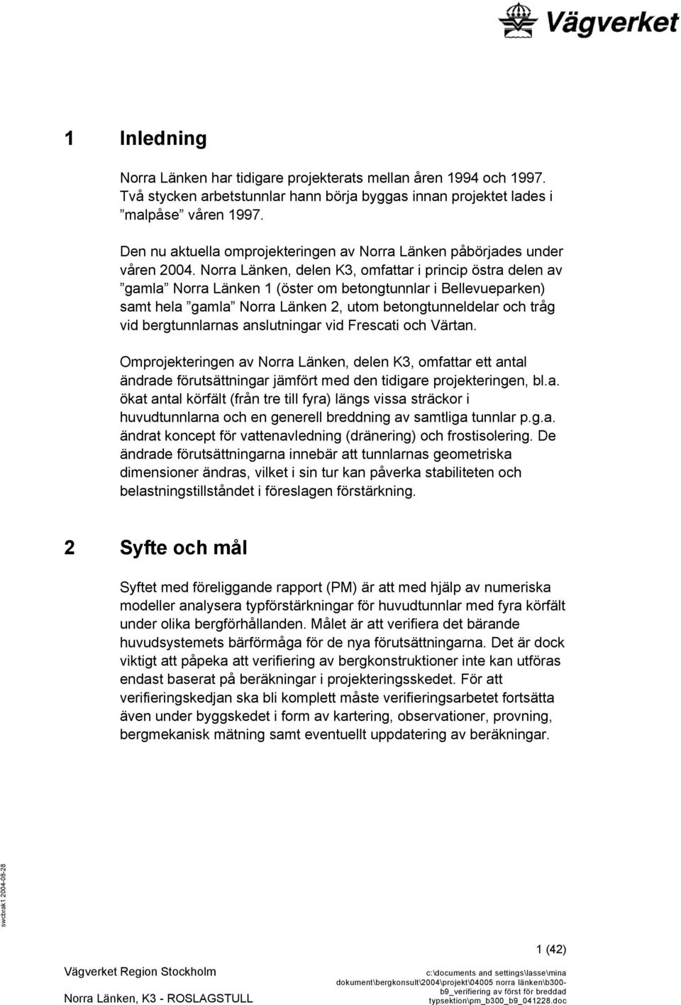 Norra Länken, delen K3, omfattar i princip östra delen av gamla Norra Länken 1 (öster om betongtunnlar i Bellevueparken) samt hela gamla Norra Länken 2, utom betongtunneldelar och tråg vid