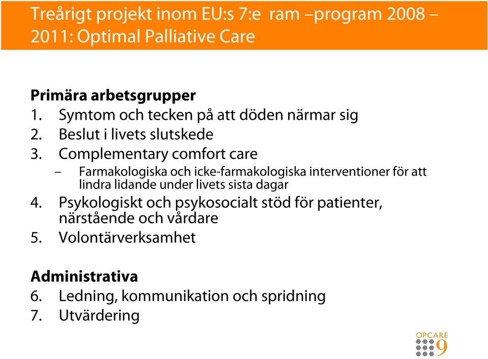 Complementary comfort care Farmakologiska och icke-farmakologiska interventioner för att lindra lidande under livets