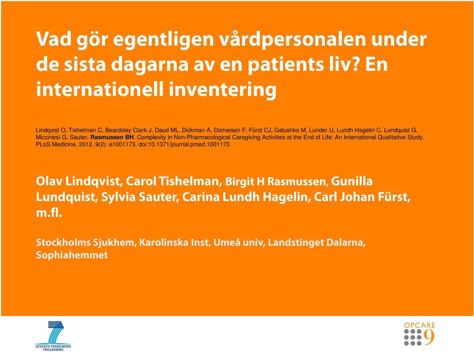 Miccinesi G, Sauter, Rasmussen BH. Complexity in Non-Pharmacological Caregiving Activities at the End of Life: An International Qualitative Study.