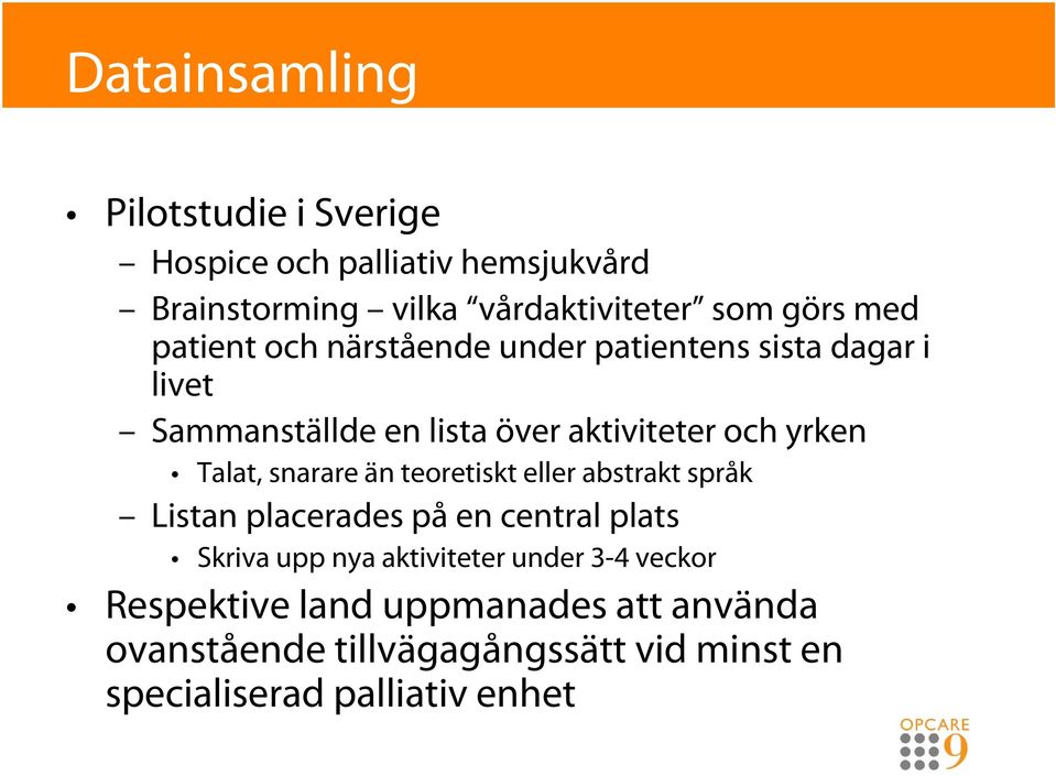 Talat, snarare än teoretiskt eller abstrakt språk Listan placerades på en central plats Skriva upp nya aktiviteter