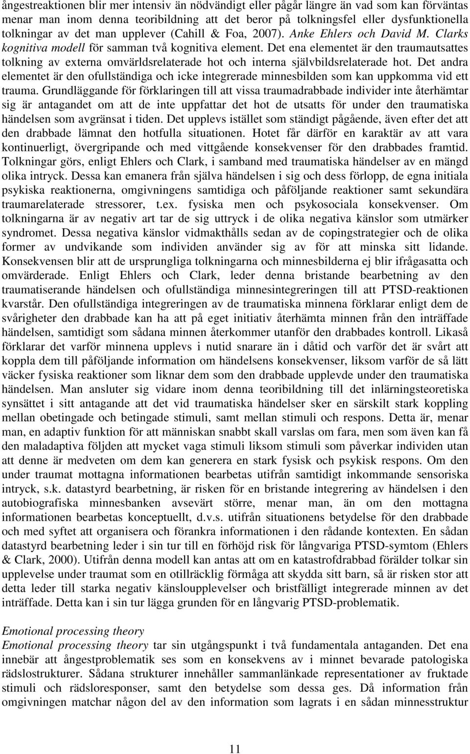 Det ena elementet är den traumautsattes tolkning av externa omvärldsrelaterade hot och interna självbildsrelaterade hot.