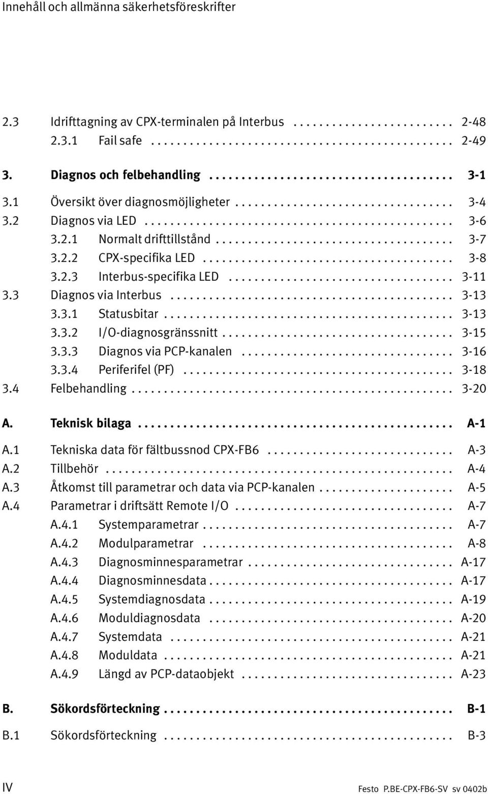 2.1 Normalt drifttillstånd..................................... 3 7 3.2.2 CPX specifika LED....................................... 3 8 3.2.3 Interbus specifika LED................................... 3 11 3.