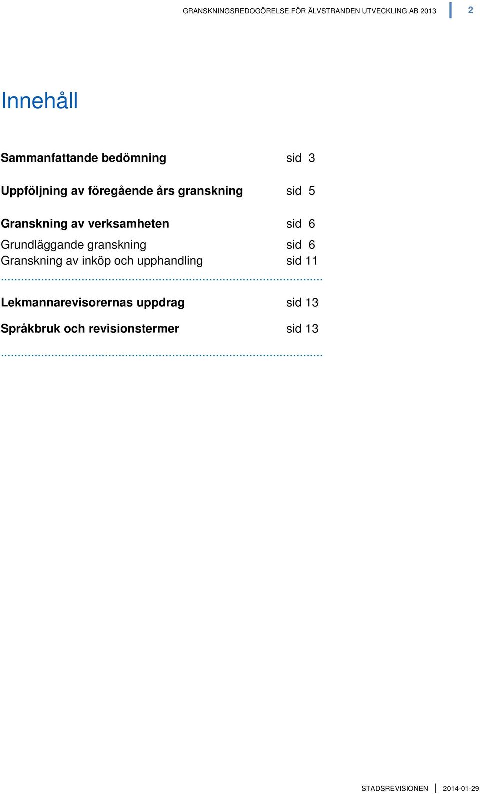 Granskning av verksamheten sid 6 Grundläggande granskning sid 6 Granskning av