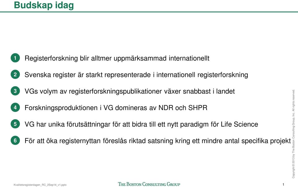 och SHPR VG har unika förutsättningar för att bidra till ett nytt paradigm för Life Science För att öka registernyttan föreslås riktad