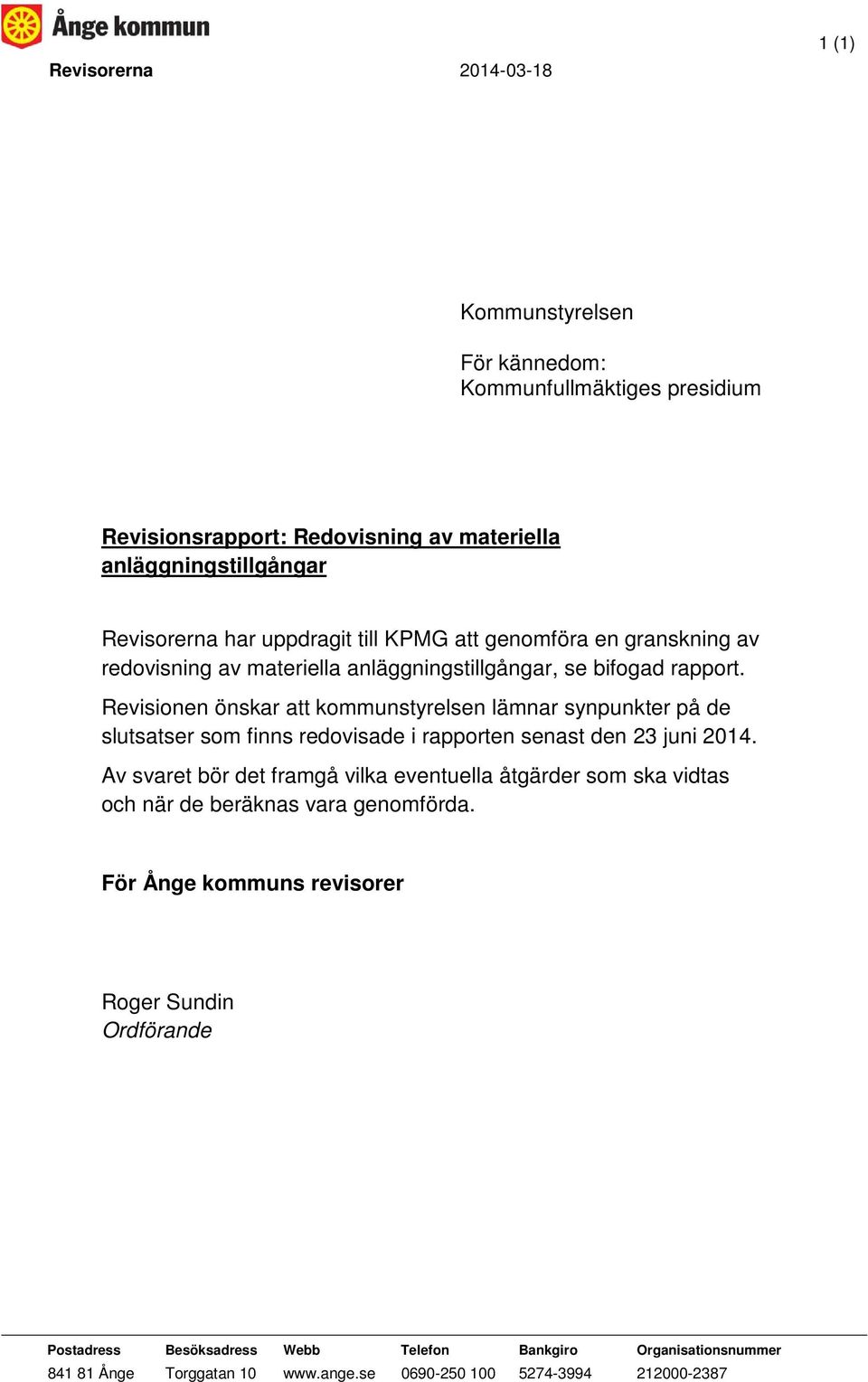 Revisionen önskar att kommunstyrelsen lämnar synpunkter på de slutsatser som finns redovisade i rapporten senast den 23 juni 2014.