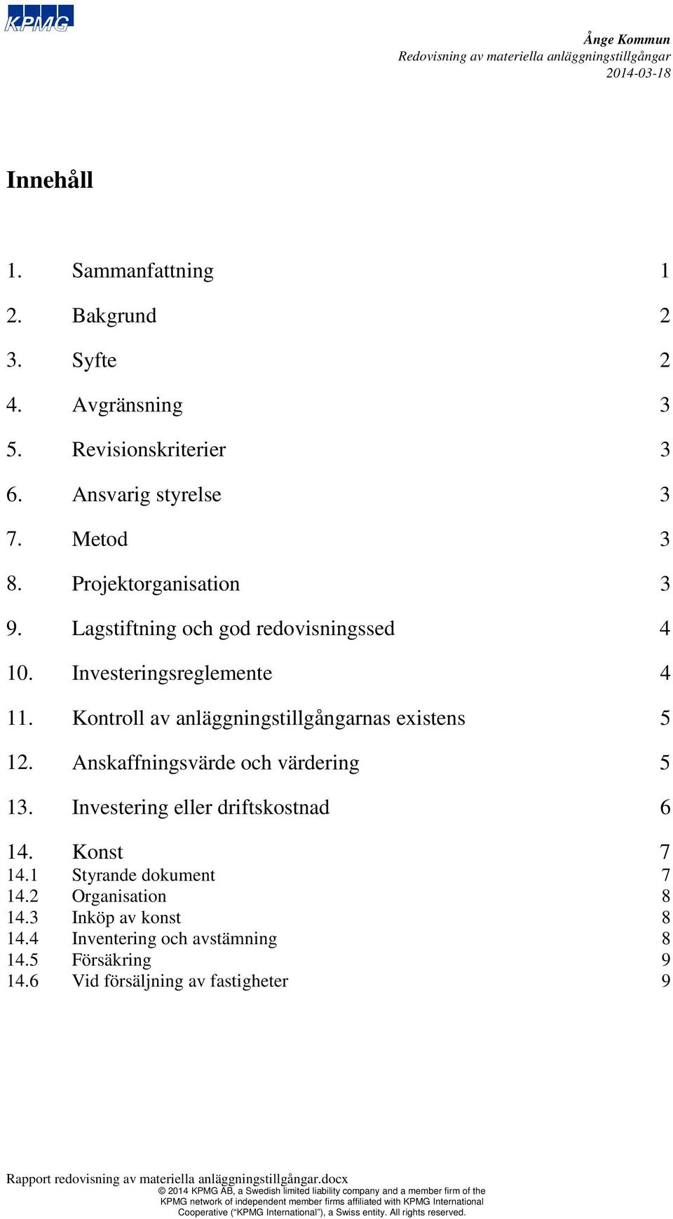 Kontroll av anläggningstillgångarnas existens 12. Anskaffningsvärde och värdering 13. Investering eller driftskostnad 14. Konst 14.