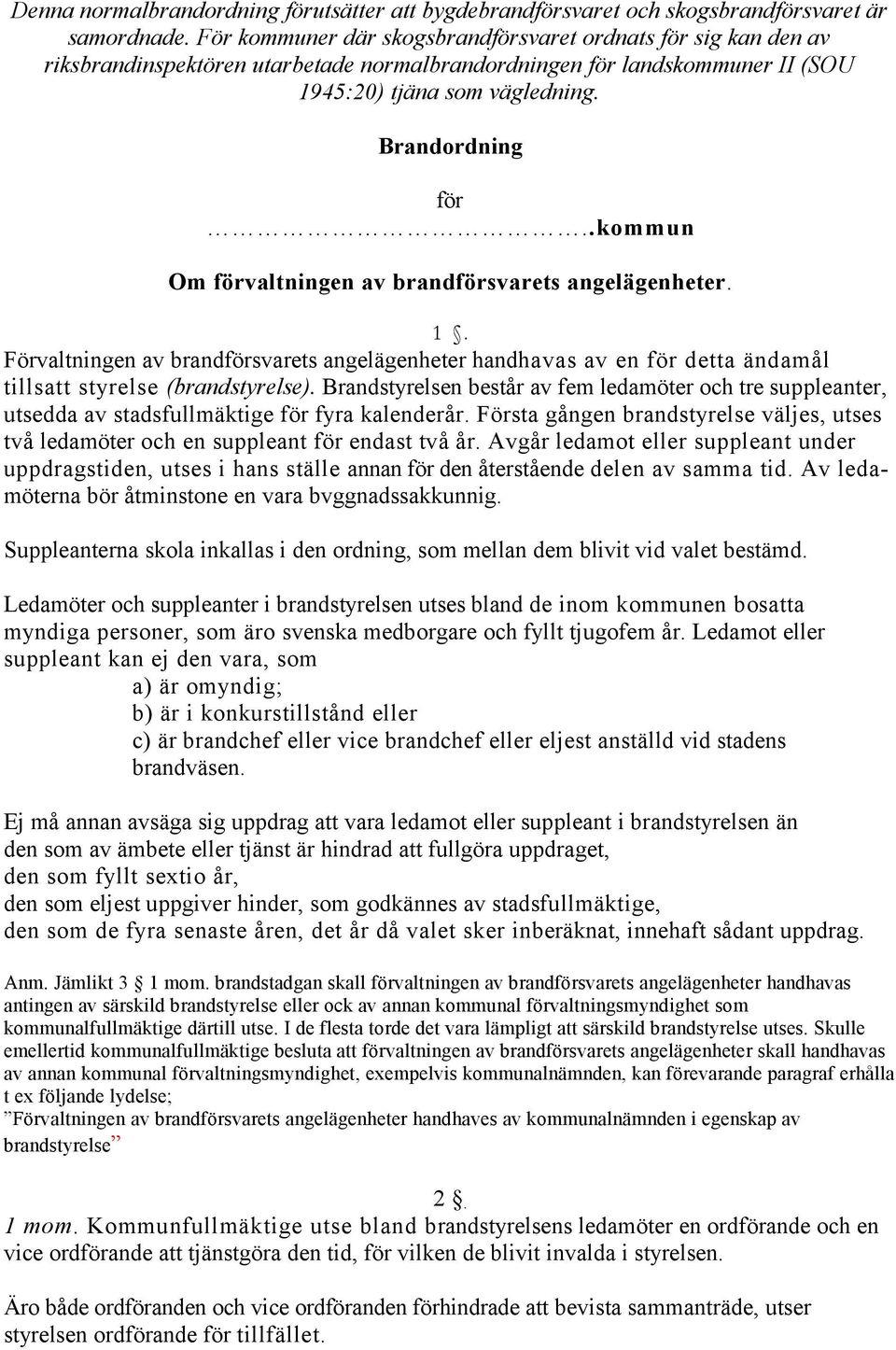 .kommun Om förvaltningen av brandförsvarets angelägenheter. 1. Förvaltningen av brandförsvarets angelägenheter handhavas av en för detta ändamål tillsatt styrelse (brandstyrelse).