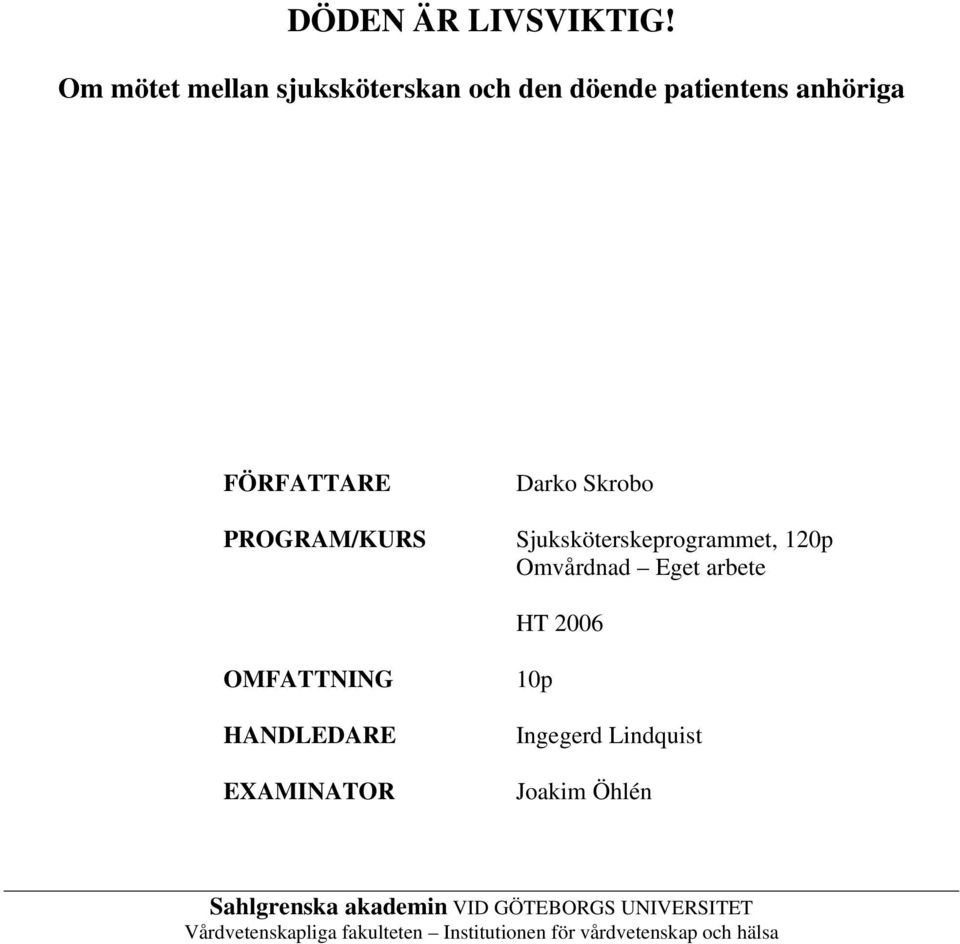 Darko Skrobo Sjuksköterskeprogrammet, 120p Omvårdnad Eget arbete HT 2006 OMFATTNING