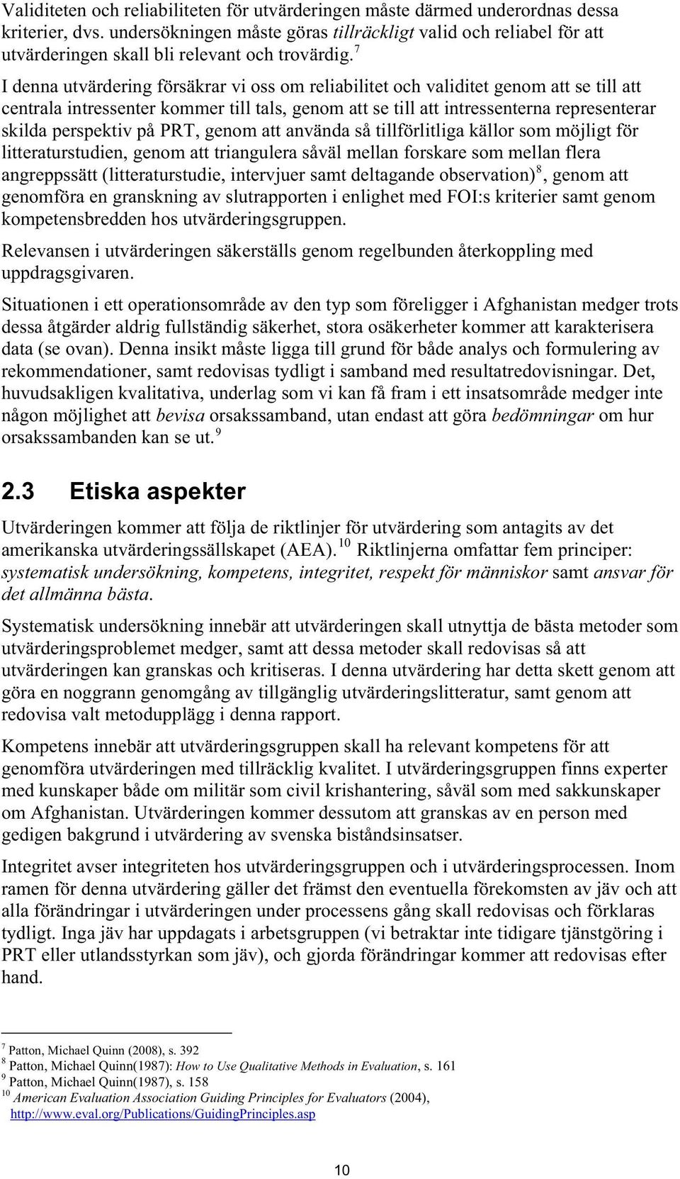 7 I denna utvärdering försäkrar vi oss om reliabilitet och validitet genom att se till att centrala intressenter kommer till tals, genom att se till att intressenterna representerar skilda perspektiv