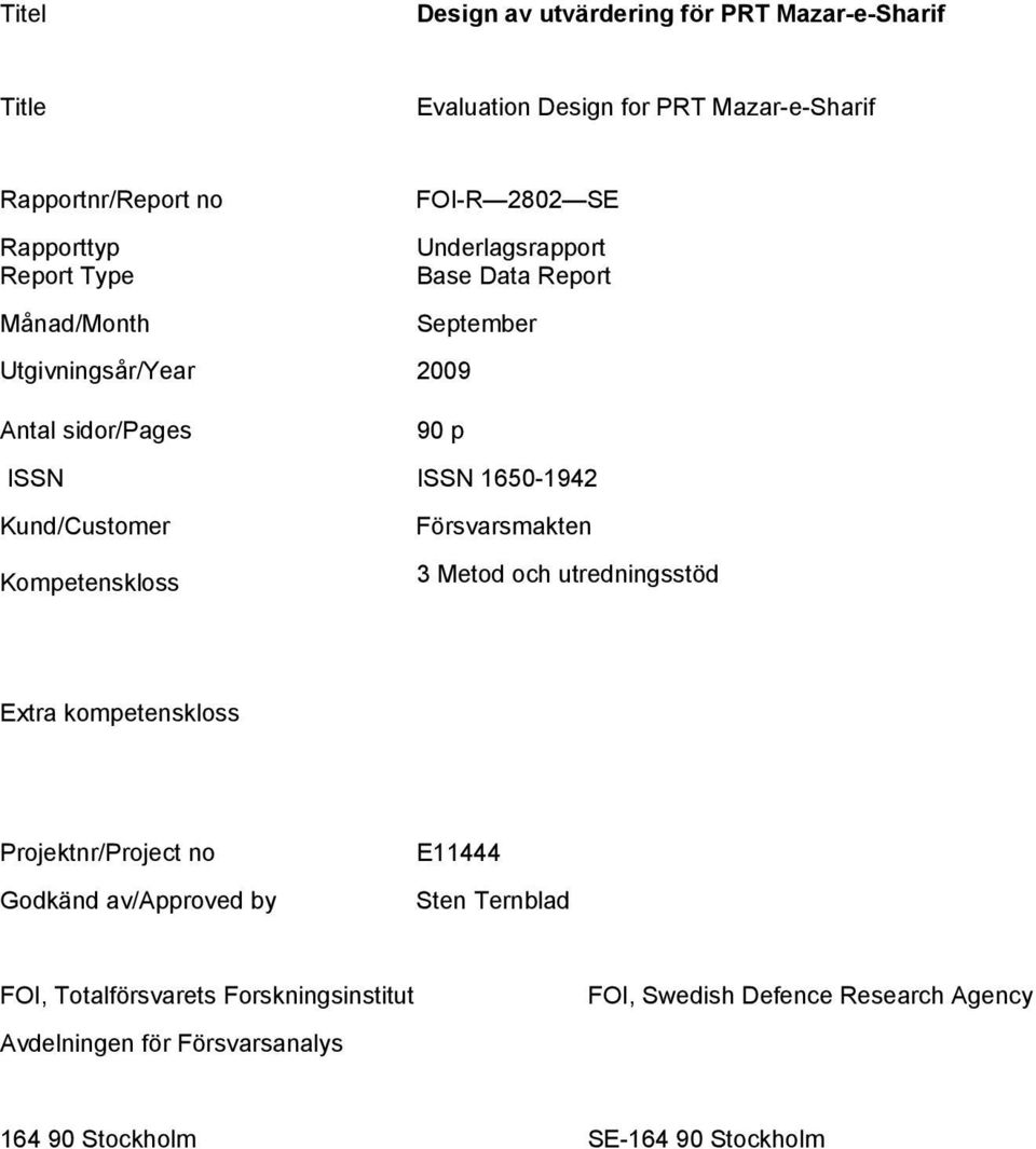 Kund/Customer Kompetenskloss Försvarsmakten 3 Metod och utredningsstöd Extra kompetenskloss Projektnr/Project no Godkänd av/approved by E11444
