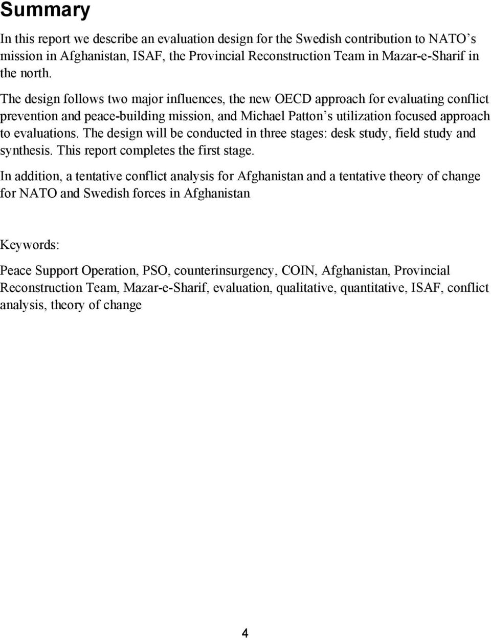 The design will be conducted in three stages: desk study, field study and synthesis. This report completes the first stage.