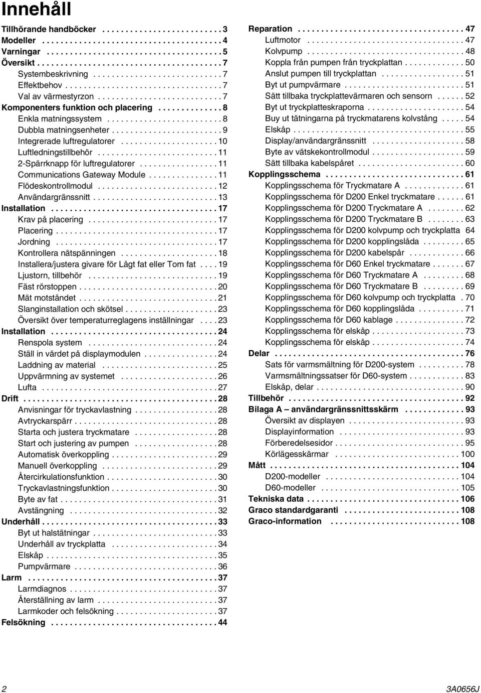 ........................ 8 Dubbla matningsenheter........................ 9 Integrerade luftregulatorer..................... 10 Luftledningstillbehör.......................... 11 2-Spärrknapp för luftregulatorer.