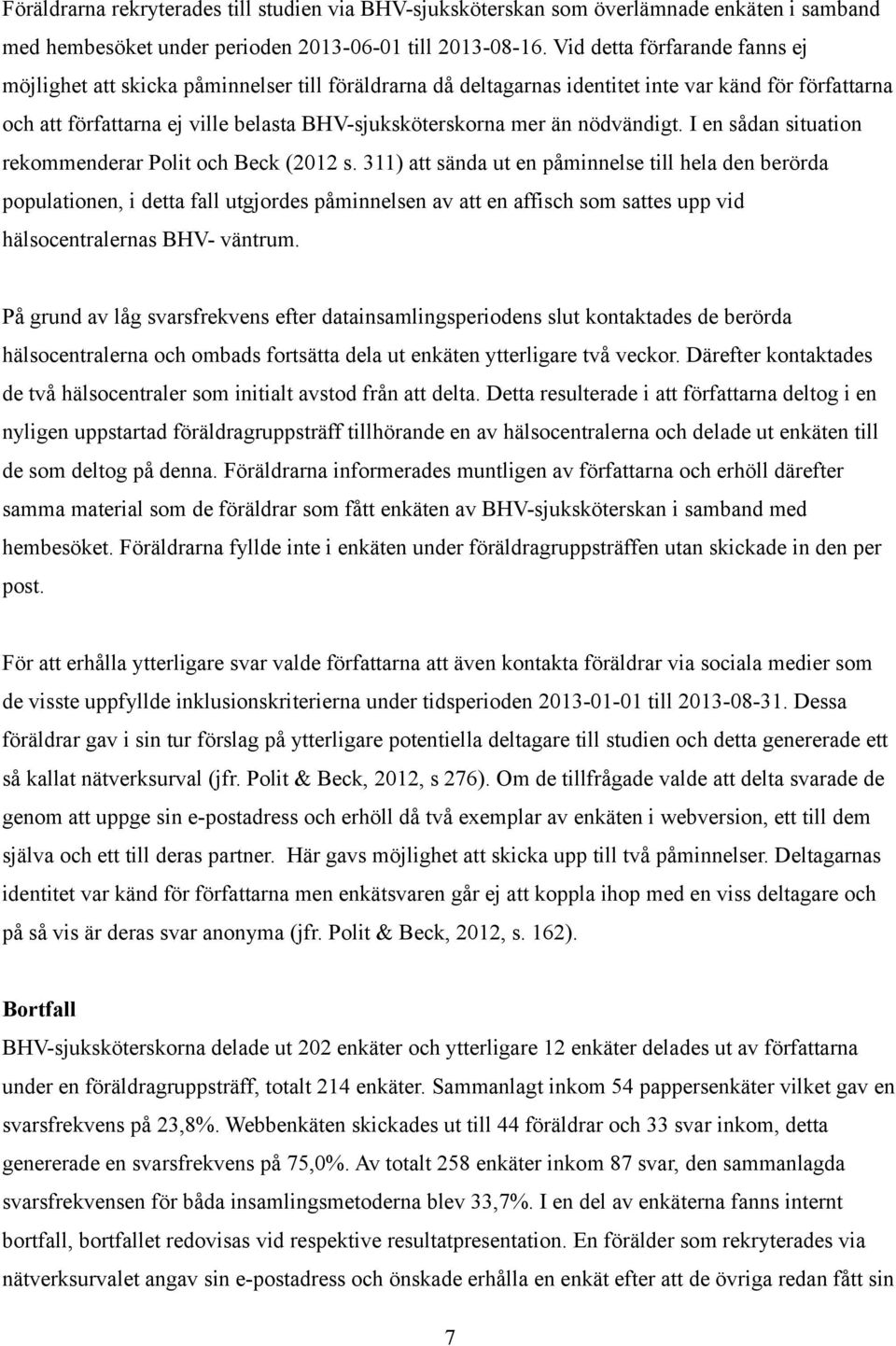 nödvändigt. I en sådan situation rekommenderar Polit och Beck (2012 s.