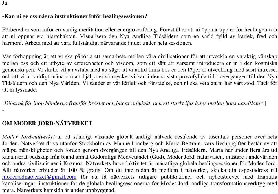 Arbeta med att vara fullständigt närvarande i nuet under hela sessionen.