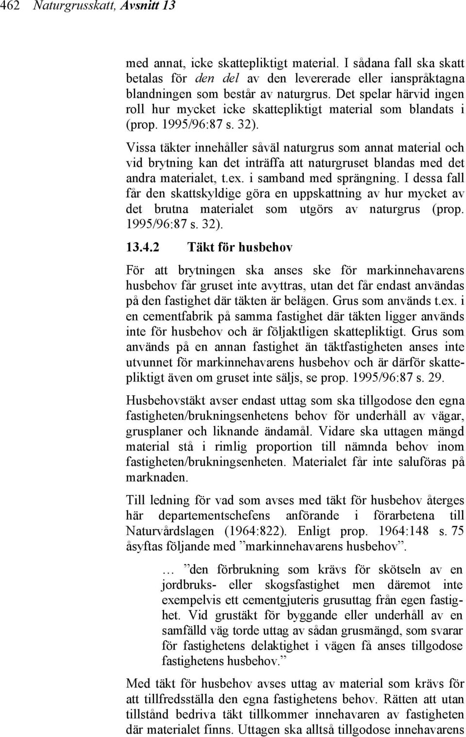 Vissa täkter innehåller såväl naturgrus som annat material och vid brytning kan det inträffa att naturgruset blandas med det andra materialet, t.ex. i samband med sprängning.