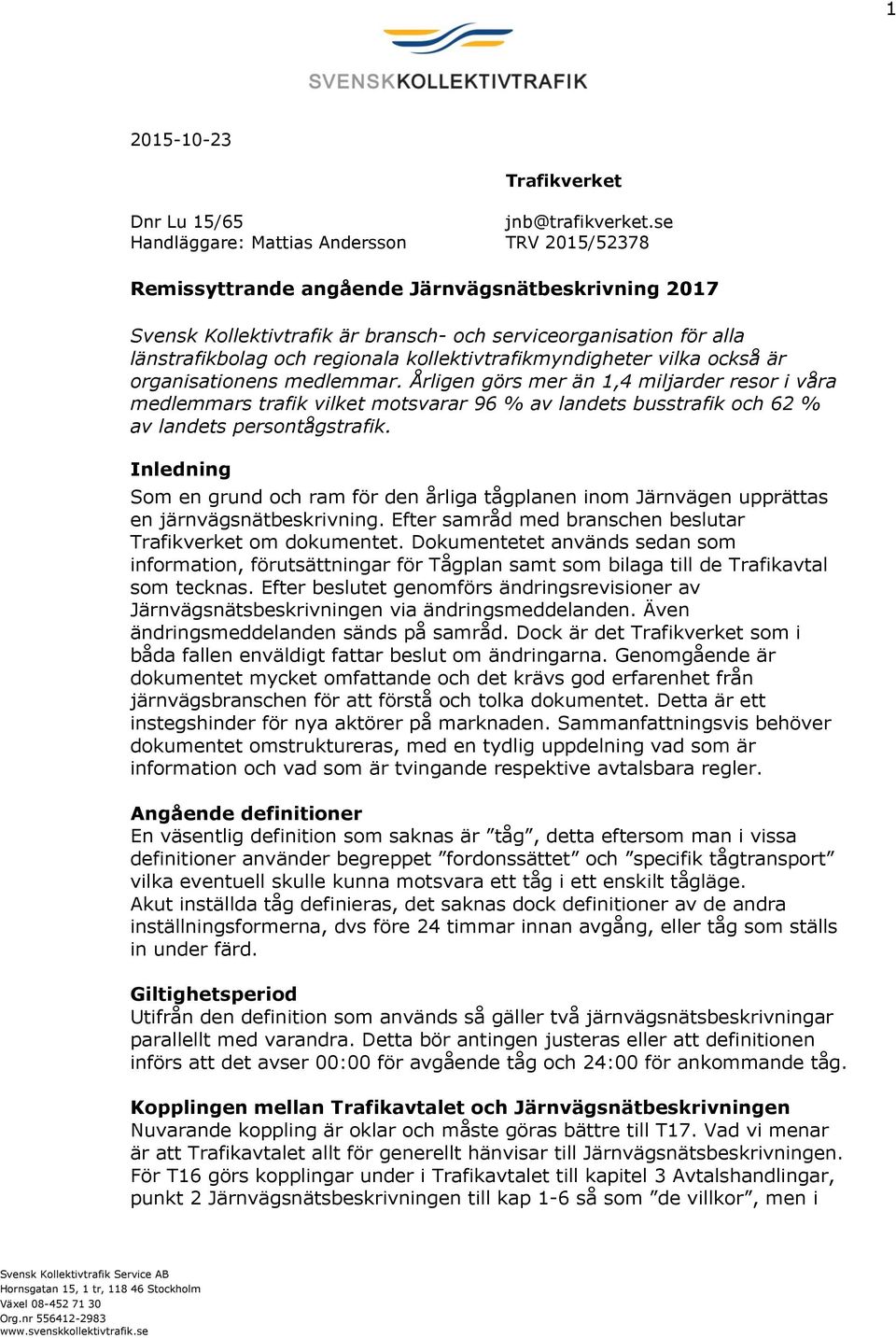 kollektivtrafikmyndigheter vilka också är organisationens medlemmar.