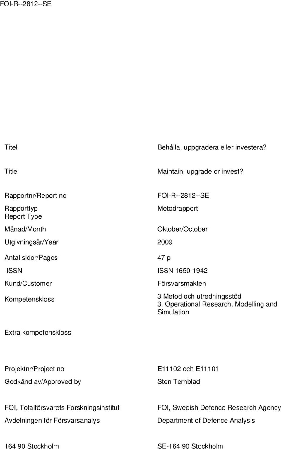 1650-1942 Kund/Customer Försvarsmakten Kompetenskloss 3 Metod och utredningsstöd 3.