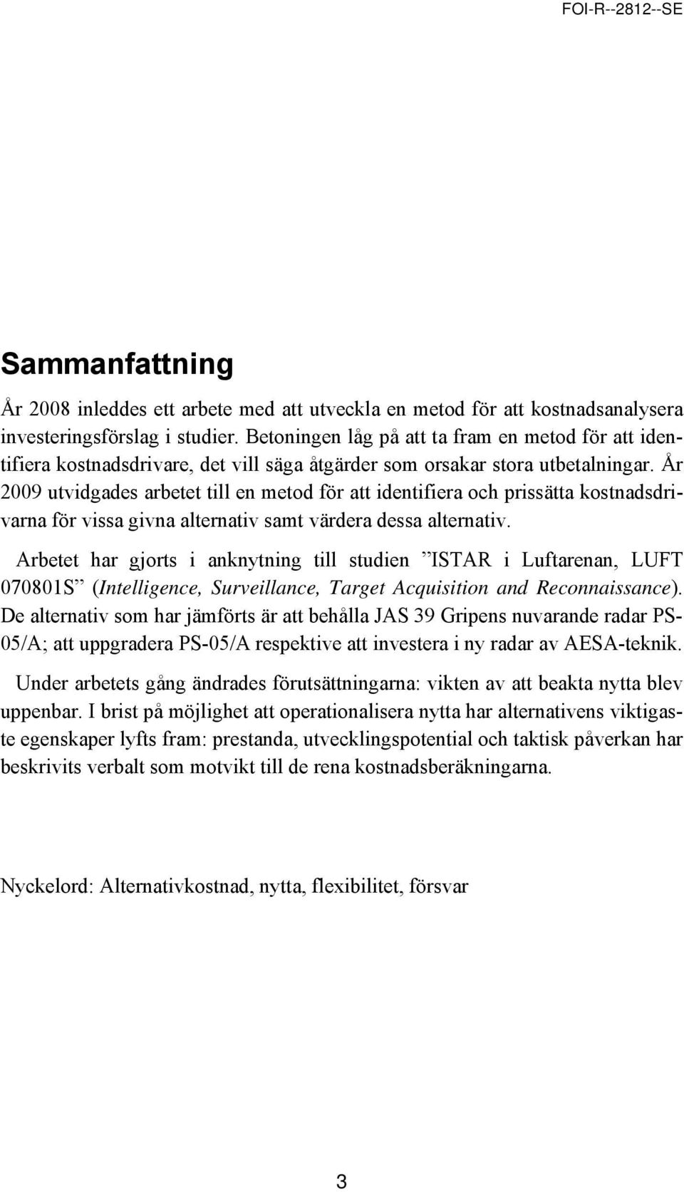 År 2009 utvidgades arbetet till en metod för att identifiera och prissätta kostnadsdrivarna för vissa givna alternativ samt värdera dessa alternativ.