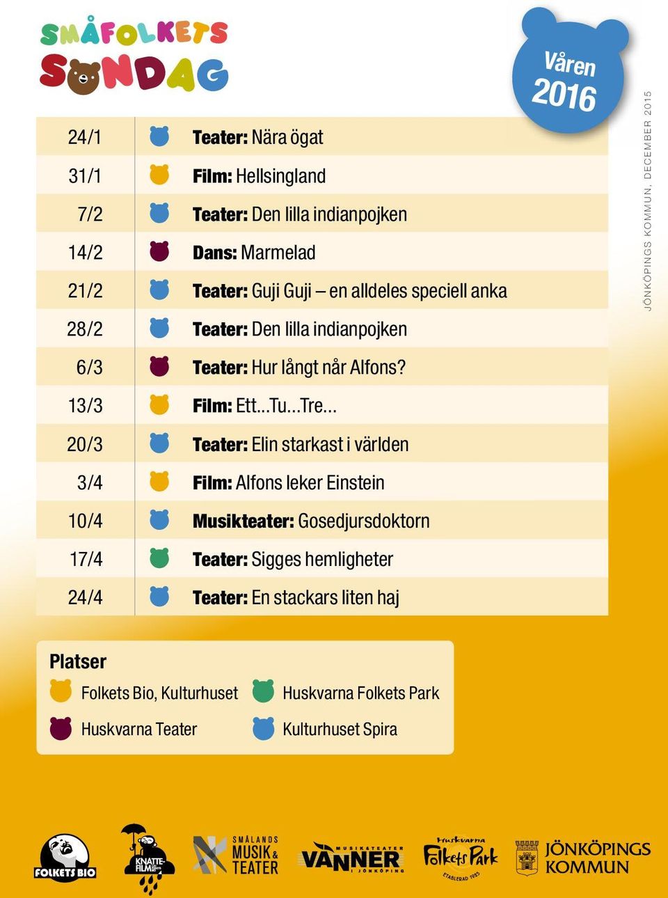 .. 20/3 Teater: Elin starkast i världen 3/4 Film: Alfons leker Einstein 10/4 Musikteater: Gosedjursdoktorn 17/4 Teater: Sigges hemligheter