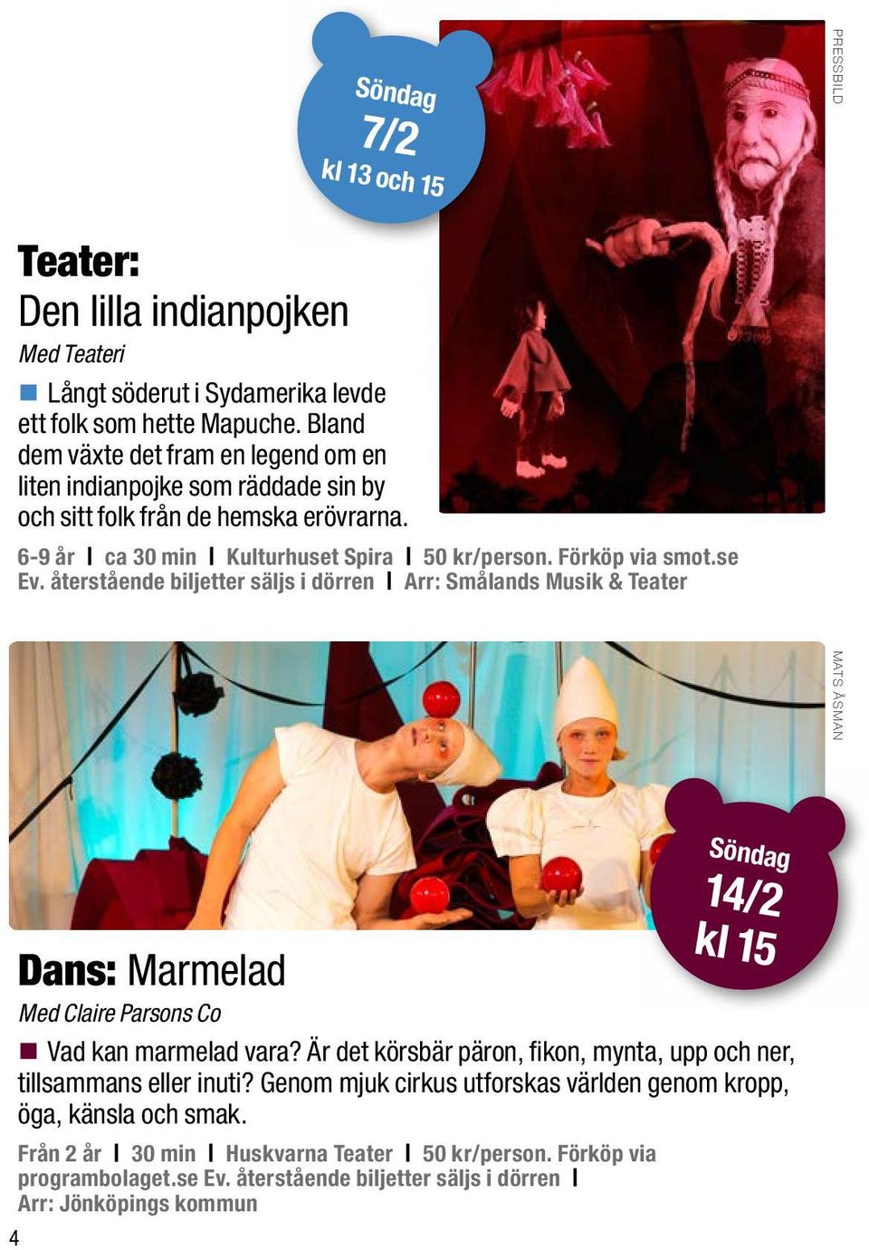 se Ev. återstående biljetter säljs i dörren Arr: Smålands Musik & Teater PRESSBILD MATS ÅSMAN Dans: Marmelad Med Claire Parsons Co Vad kan marmelad vara?