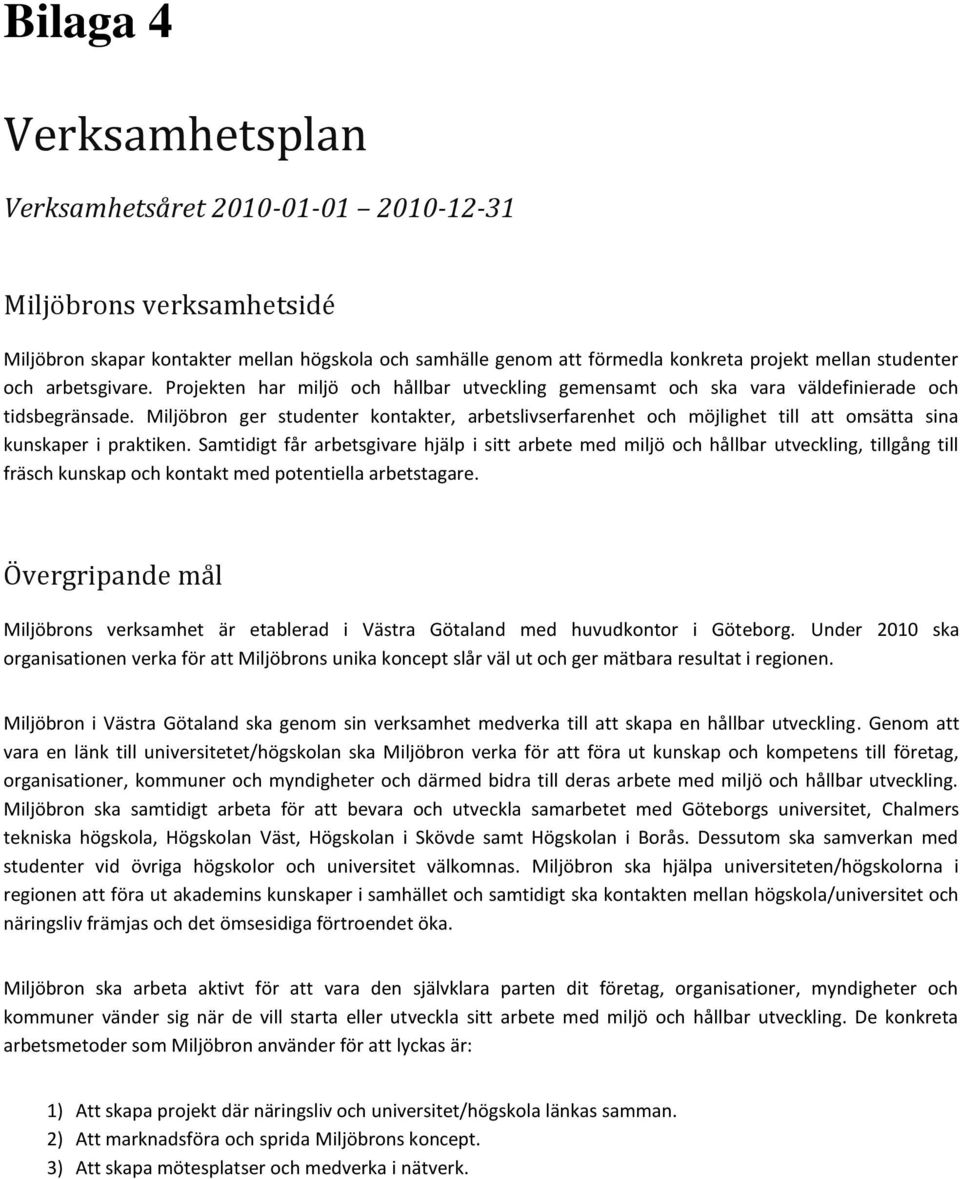 Miljöbron ger studenter kontakter, arbetslivserfarenhet och möjlighet till att omsätta sina kunskaper i praktiken.