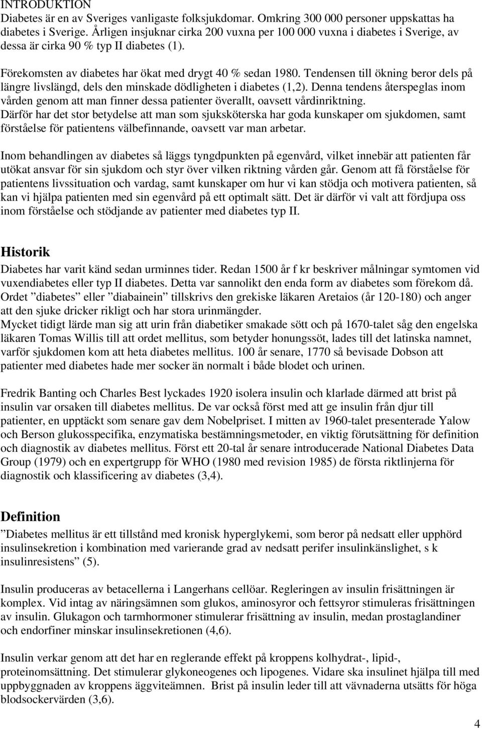 Tendensen till ökning beror dels på längre livslängd, dels den minskade dödligheten i diabetes (1,2).