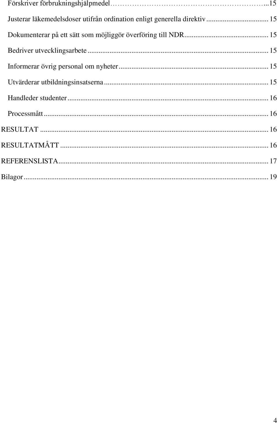 .. 15 Dokumenterar på ett sätt som möjliggör överföring till NDR... 15 Bedriver utvecklingsarbete.