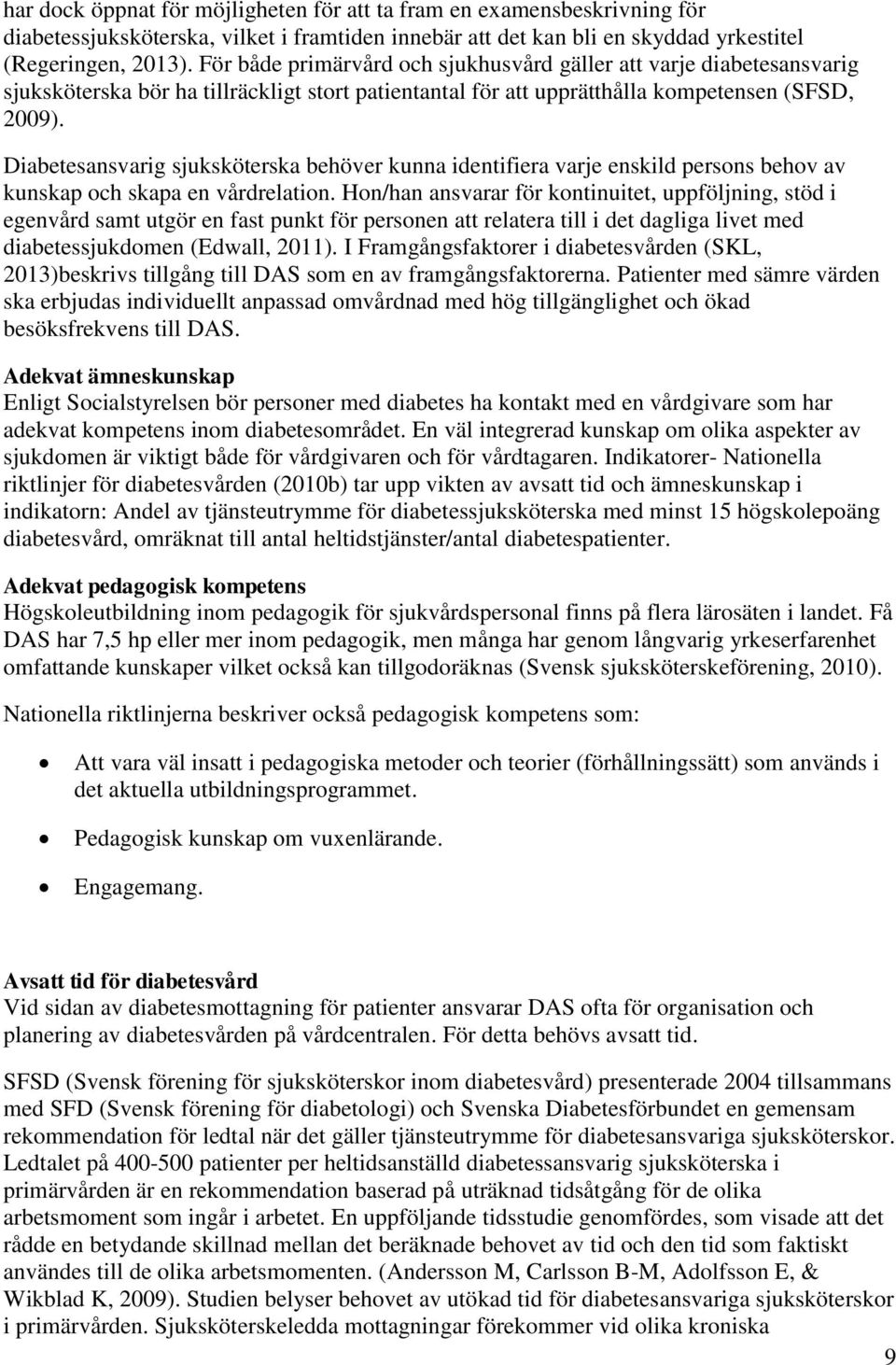 Diabetesansvarig sjuksköterska behöver kunna identifiera varje enskild persons behov av kunskap och skapa en vårdrelation.