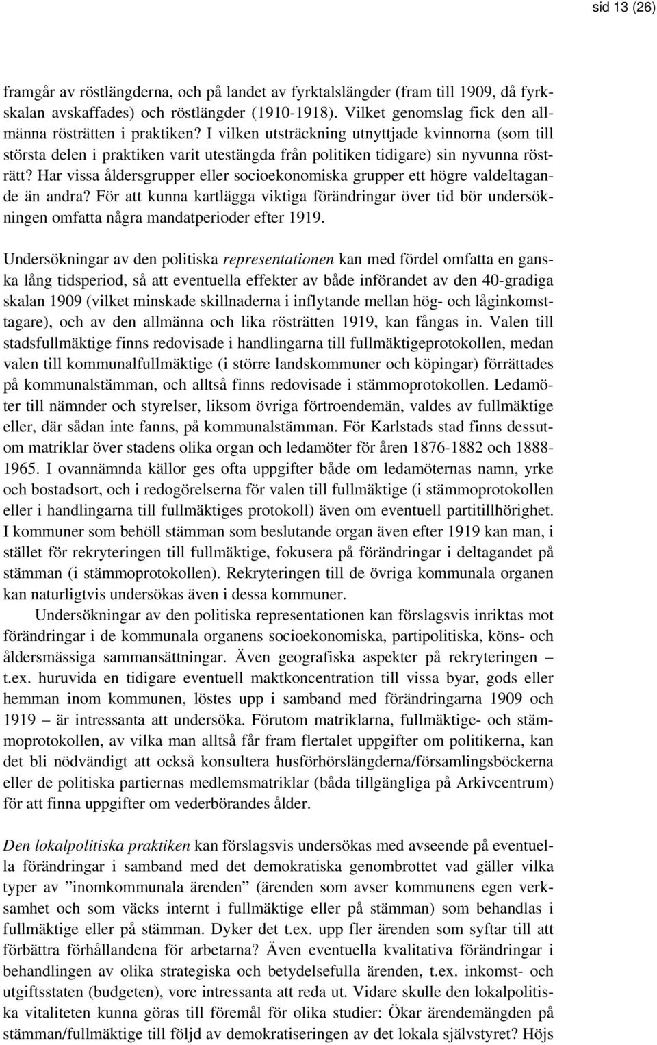 I vilken utsträckning utnyttjade kvinnorna (som till största delen i praktiken varit utestängda från politiken tidigare) sin nyvunna rösträtt?