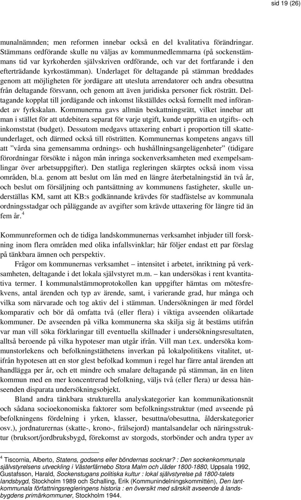 Underlaget för deltagande på stämman breddades genom att möjligheten för jordägare att utesluta arrendatorer och andra obesuttna från deltagande försvann, och genom att även juridiska personer fick