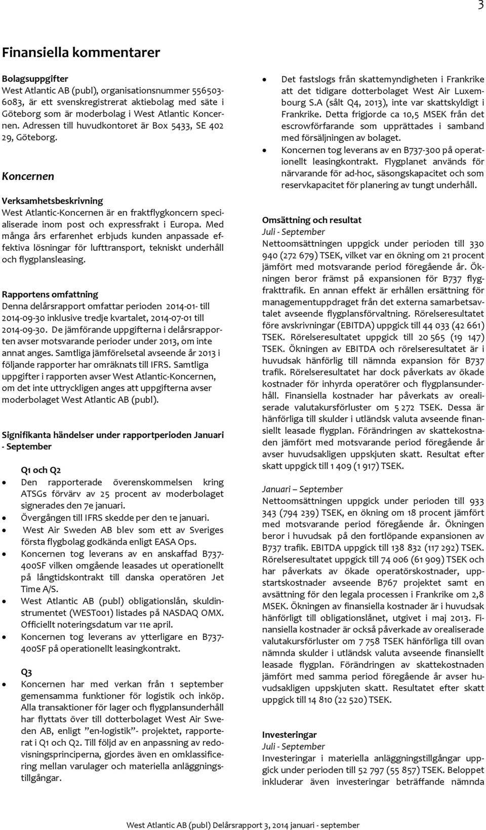 Med många års erfarenhet erbjuds kunden anpassade effektiva lösningar för lufttransport, tekniskt underhåll och flygplansleasing.