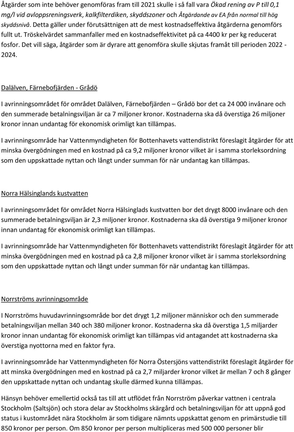 Det vill säga, åtgärder som är dyrare att genomföra skulle skjutas framåt till perioden 2022-2024.