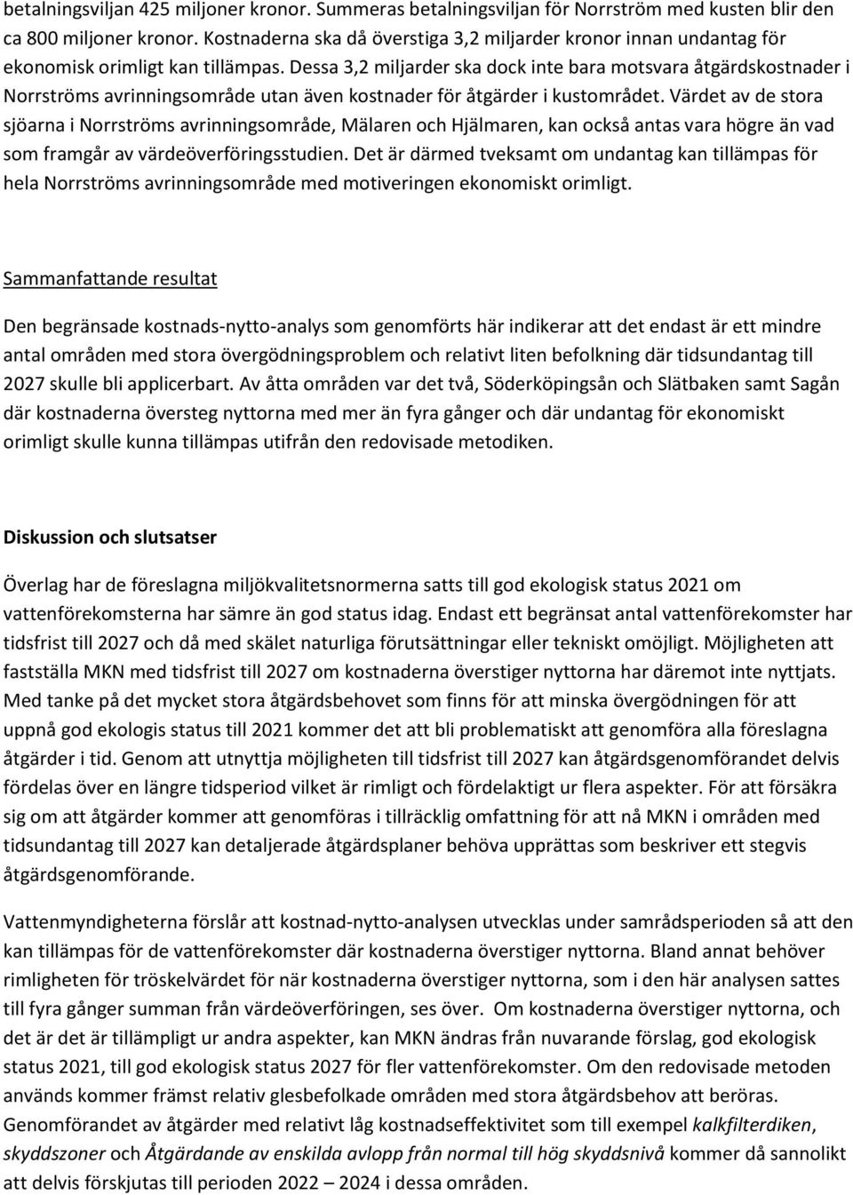 Dessa 3,2 miljarder ska dock inte bara motsvara åtgärdskostnader i Norrströms avrinningsområde utan även kostnader för åtgärder i kustområdet.