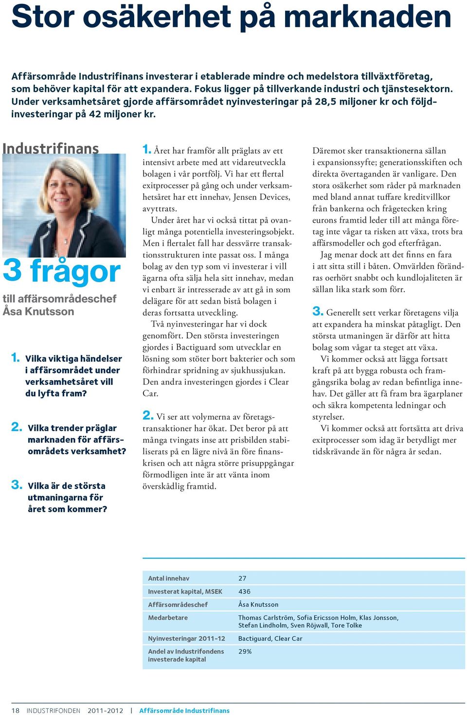 Industrifinans 3 frågor till affärsområdeschef Åsa Knutsson 1. Vilka viktiga händelser i affärsområdet under verksamhetsåret vill du lyfta fram? 2.