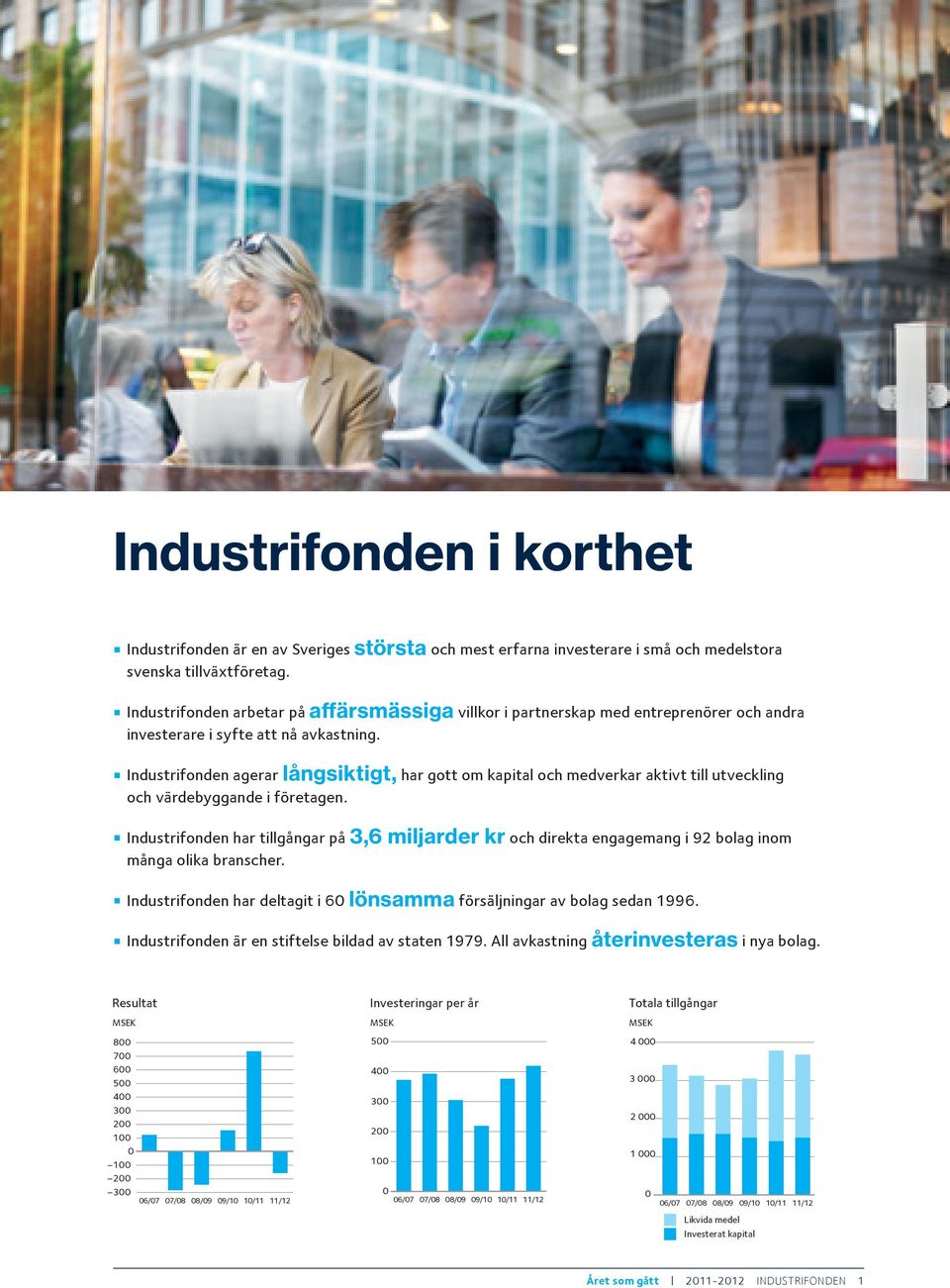 Industrifonden agerar långsiktigt, har gott om kapital och medverkar aktivt till utveckling och värdebyggande i företagen.