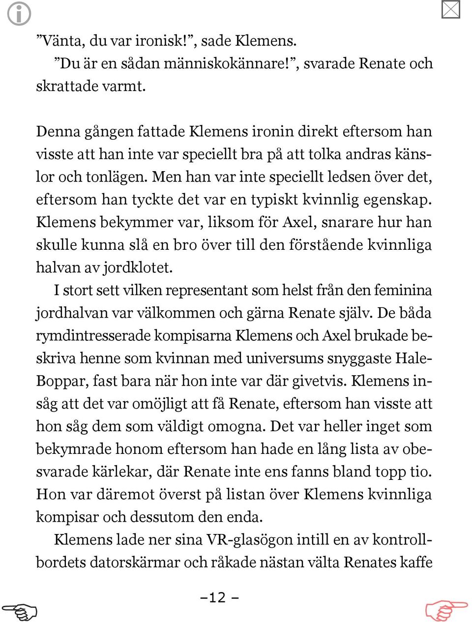 Men han var inte speciellt ledsen över det, eftersom han tyckte det var en typiskt kvinnlig egenskap.