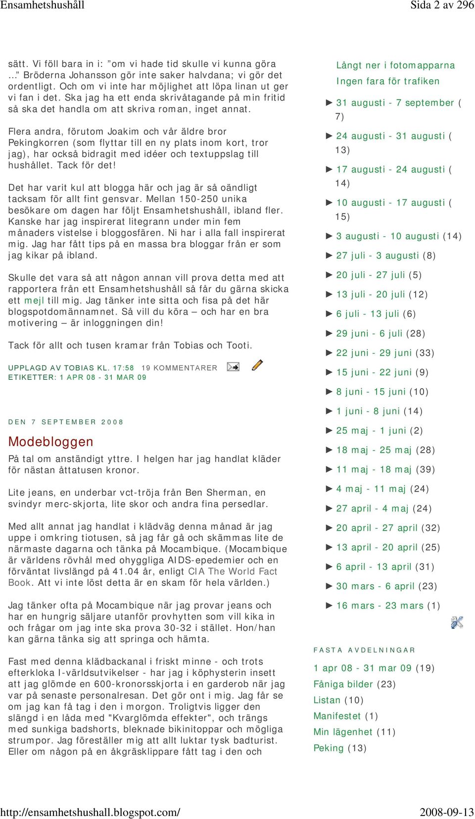 Flera andra, förutom Joakim och vår äldre bror Pekingkorren (som flyttar till en ny plats inom kort, tror jag), har också bidragit med idéer och textuppslag till hushållet. Tack för det!